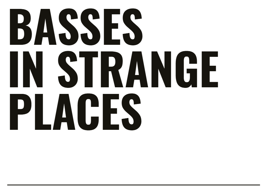 Basses in Strange Places